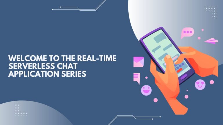 Read more about the article Introduction to Building a Real-Time Serverless Chat Application Series