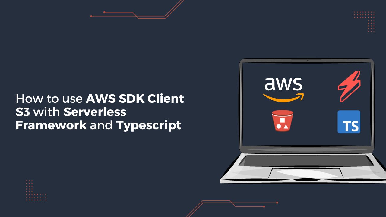 You are currently viewing How to use AWS SDK Client S3 with Serverless Framework and Typescript