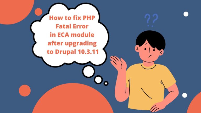 Read more about the article How to Fix PHP Fatal Error in ECA Module After Upgrading to Drupal 10.3.11